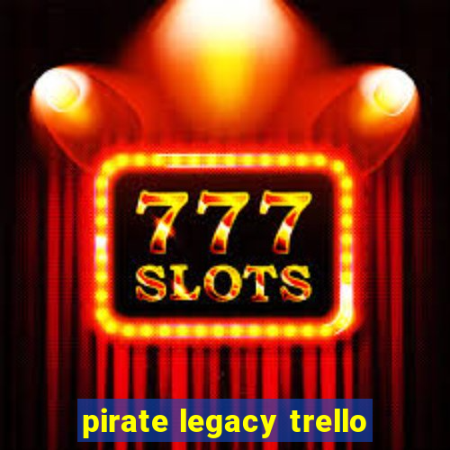 pirate legacy trello